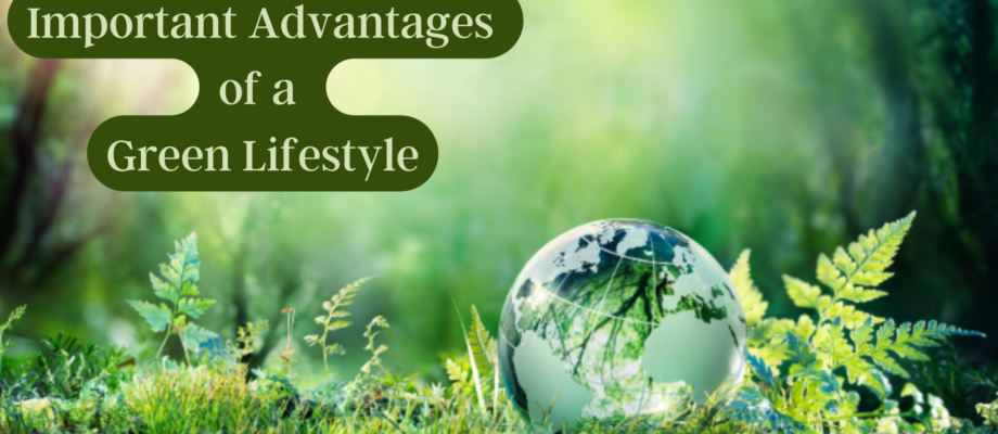 5 Important Advantages of a Green Lifestyle